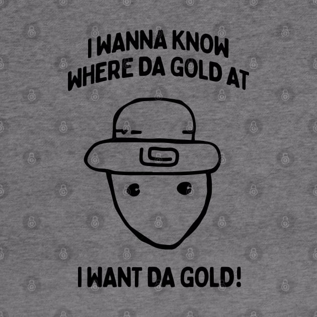 I Wanna Know Where The Gold At - Funny Alabama Leprechaun Meme by TwistedCharm